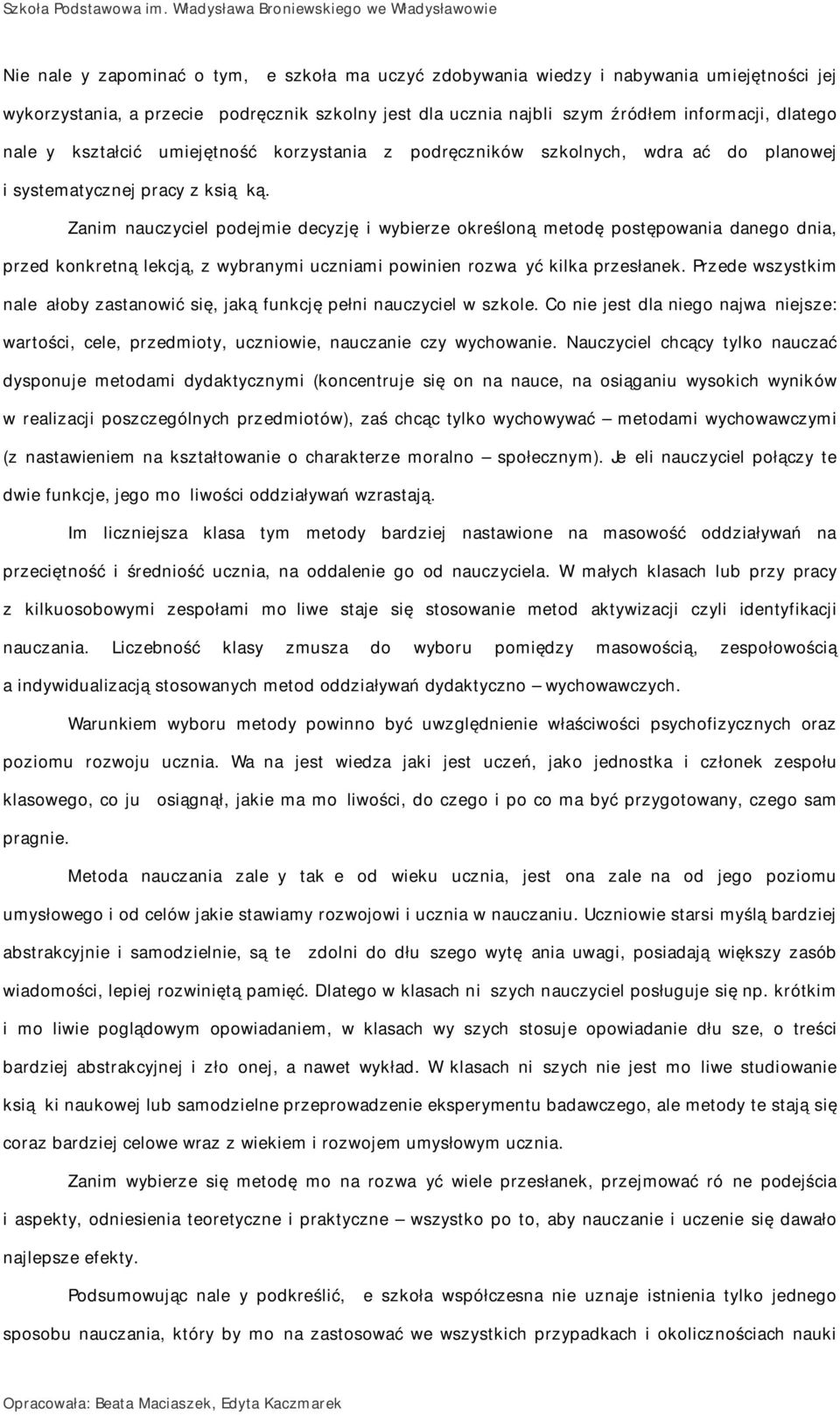 źródłem infrmacji, dlateg należy kształcić umiejętnść krzystania z pdręczników szklnych, wdrażać d planwej i systematycznej pracy z książką.