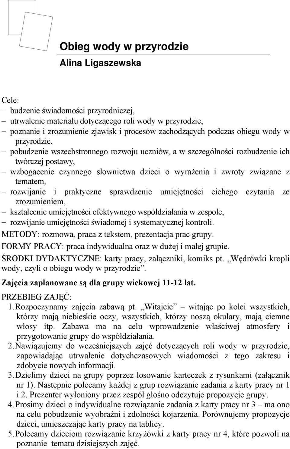 z tematem, rozwijanie i praktyczne sprawdzenie umiejętności cichego czytania ze zrozumieniem, kształcenie umiejętności efektywnego współdziałania w zespole, rozwijanie umiejętności świadomej i