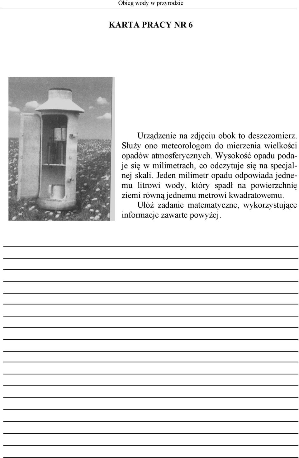 Wysokość opadu podaje się w milimetrach, co odczytuje się na specjalnej skali.