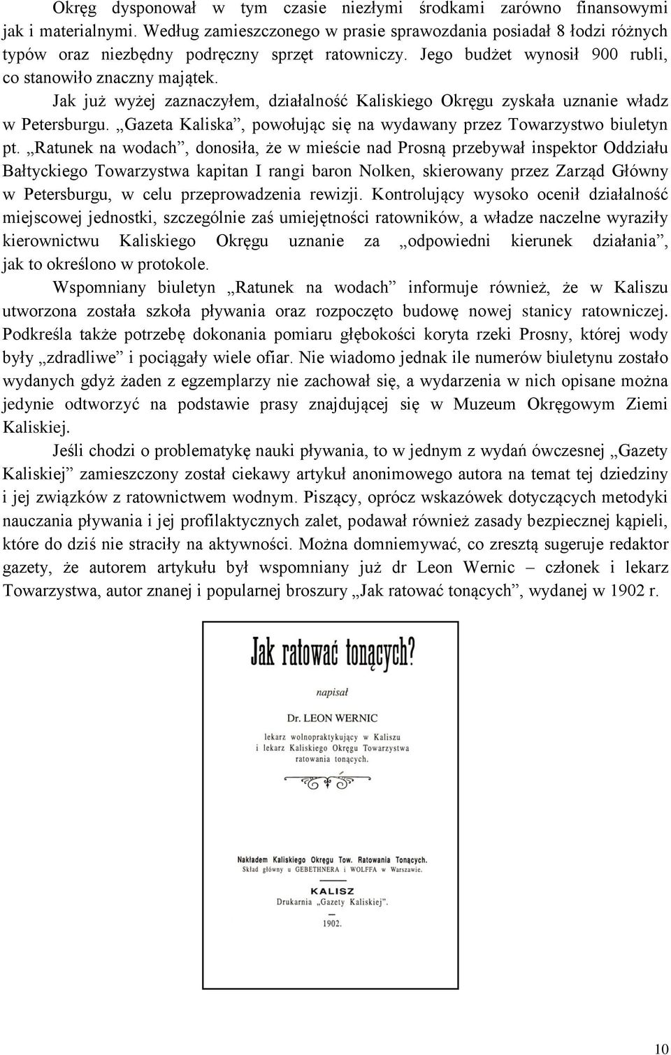 Jak już wyżej zaznaczyłem, działalność Kaliskiego Okręgu zyskała uznanie władz w Petersburgu. Gazeta Kaliska, powołując się na wydawany przez Towarzystwo biuletyn pt.