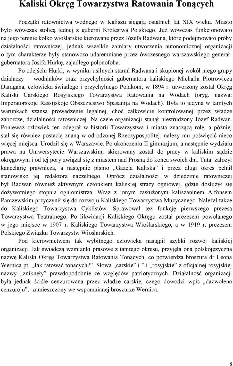 organizacji o tym charakterze były stanowczo udaremniane przez ówczesnego warszawskiego generałgubernatora Josifa Hurkę, zajadłego polonofoba.