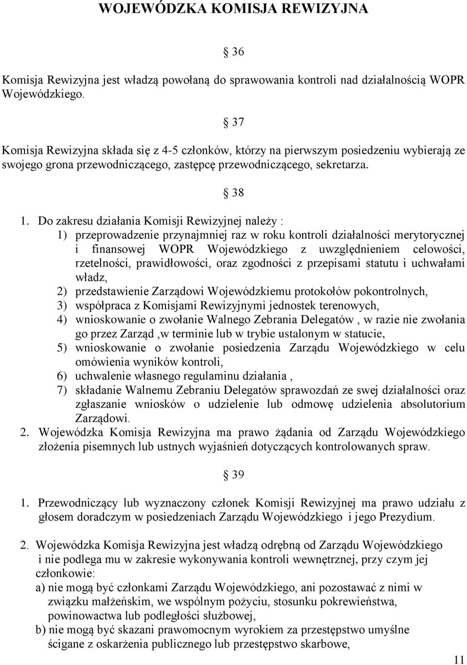 Do zakresu działania Komisji Rewizyjnej należy : 1) przeprowadzenie przynajmniej raz w roku kontroli działalności merytorycznej i finansowej WOPR Wojewódzkiego z uwzględnieniem celowości,