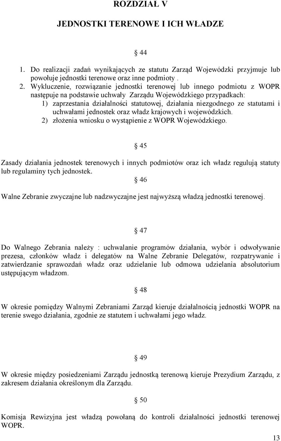niezgodnego ze statutami i uchwałami jednostek oraz władz krajowych i wojewódzkich. 2) złożenia wniosku o wystąpienie z WOPR Wojewódzkiego.