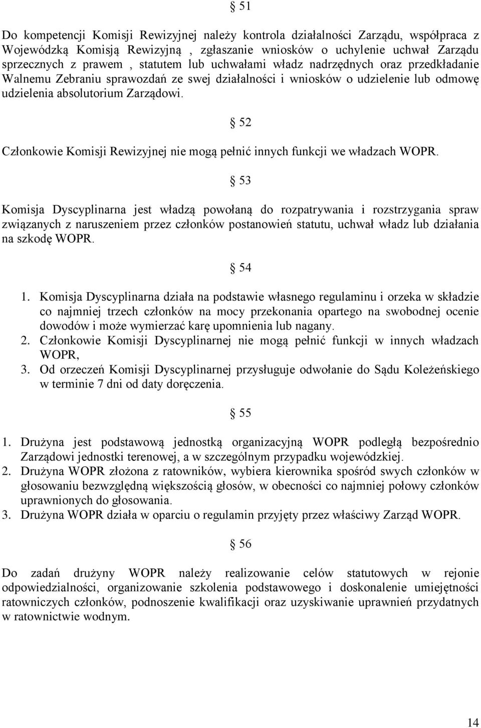 52 Członkowie Komisji Rewizyjnej nie mogą pełnić innych funkcji we władzach WOPR.