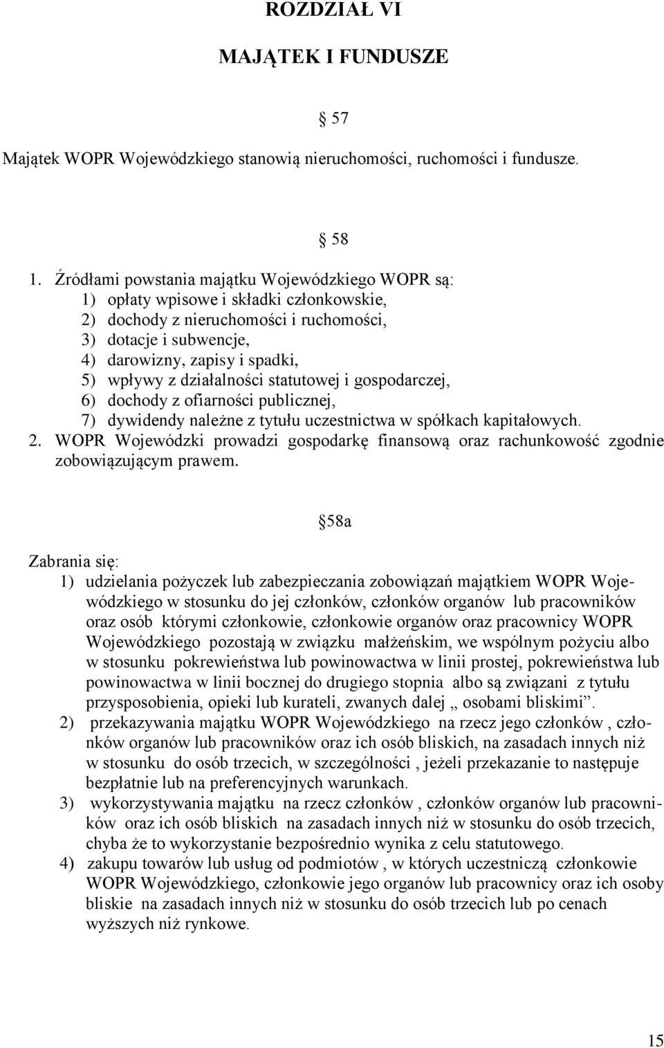 działalności statutowej i gospodarczej, 6) dochody z ofiarności publicznej, 7) dywidendy należne z tytułu uczestnictwa w spółkach kapitałowych. 2.