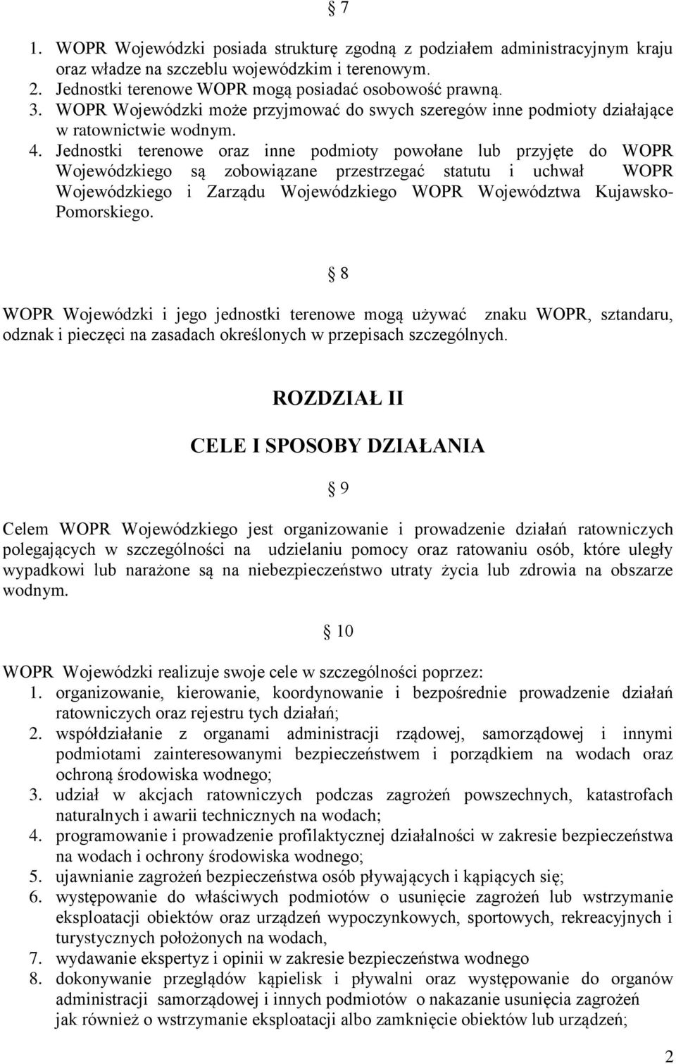 Jednostki terenowe oraz inne podmioty powołane lub przyjęte do WOPR Wojewódzkiego są zobowiązane przestrzegać statutu i uchwał WOPR Wojewódzkiego i Zarządu Wojewódzkiego WOPR Województwa Kujawsko-