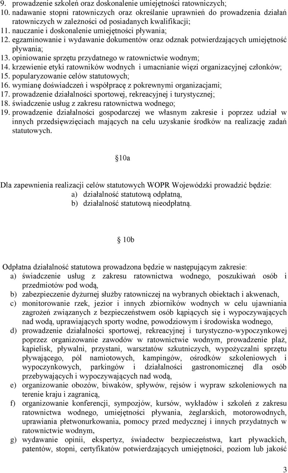 egzaminowanie i wydawanie dokumentów oraz odznak potwierdzających umiejętność pływania; 13. opiniowanie sprzętu przydatnego w ratownictwie wodnym; 14.