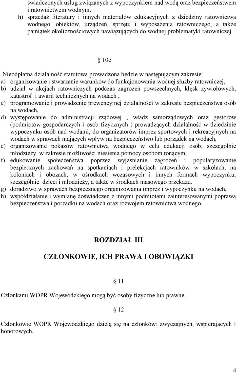 10c Nieodpłatna działalność statutowa prowadzona będzie w następującym zakresie: a) organizowanie i stwarzanie warunków do funkcjonowania wodnej służby ratowniczej, b) udział w akcjach ratowniczych