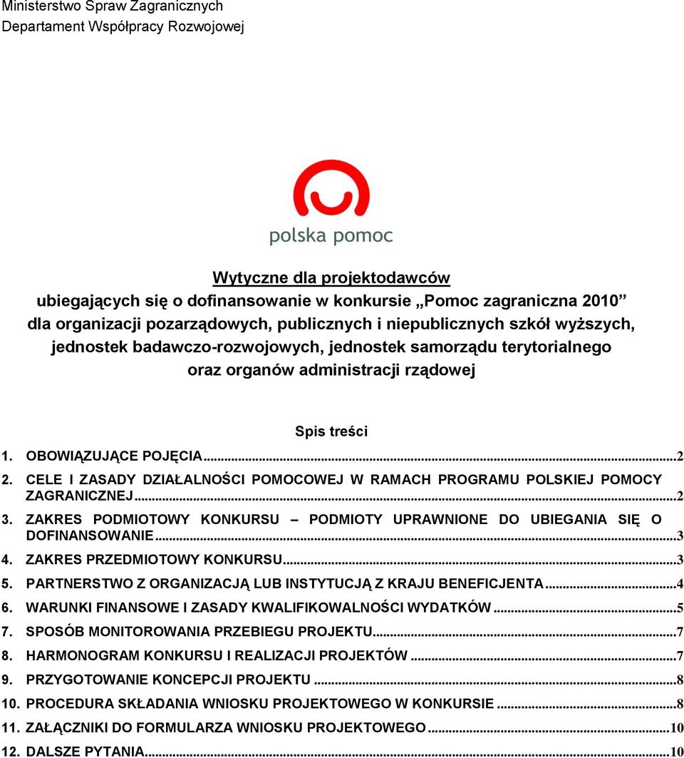 CELE I ZASADY DZIAŁALNOŚCI POMOCOWEJ W RAMACH PROGRAMU POLSKIEJ POMOCY ZAGRANICZNEJ... 2 3. ZAKRES PODMIOTOWY KONKURSU PODMIOTY UPRAWNIONE DO UBIEGANIA SIĘ O DOFINANSOWANIE... 3 4.