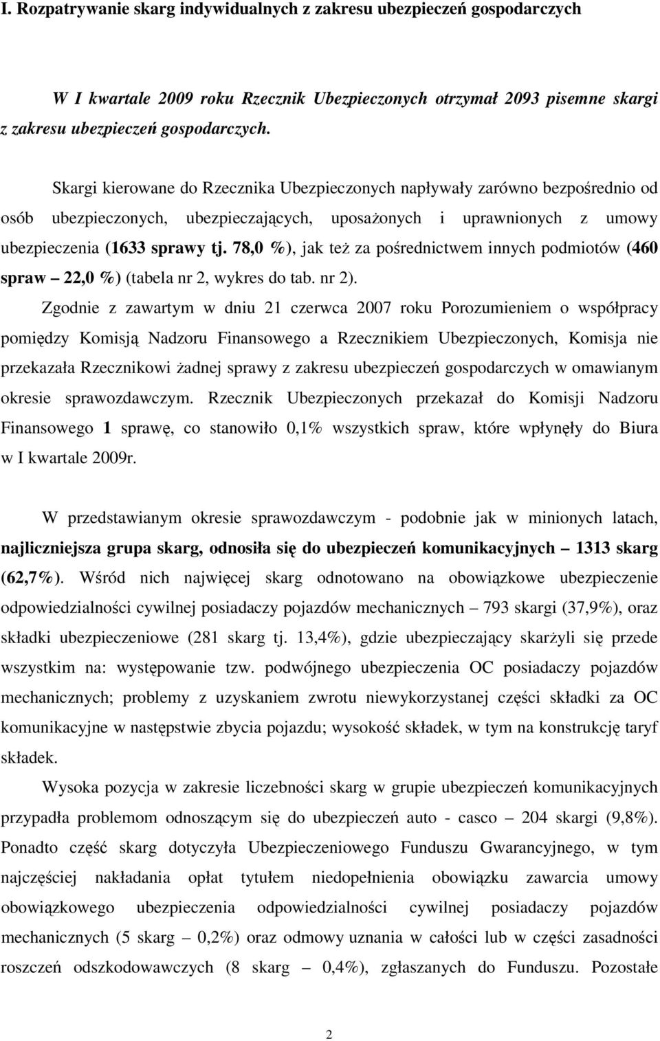 78,0 %), jak też za pośrednictwem innych podmiotów (460 spraw 22,0 %) (tabela nr 2, wykres do tab. nr 2).