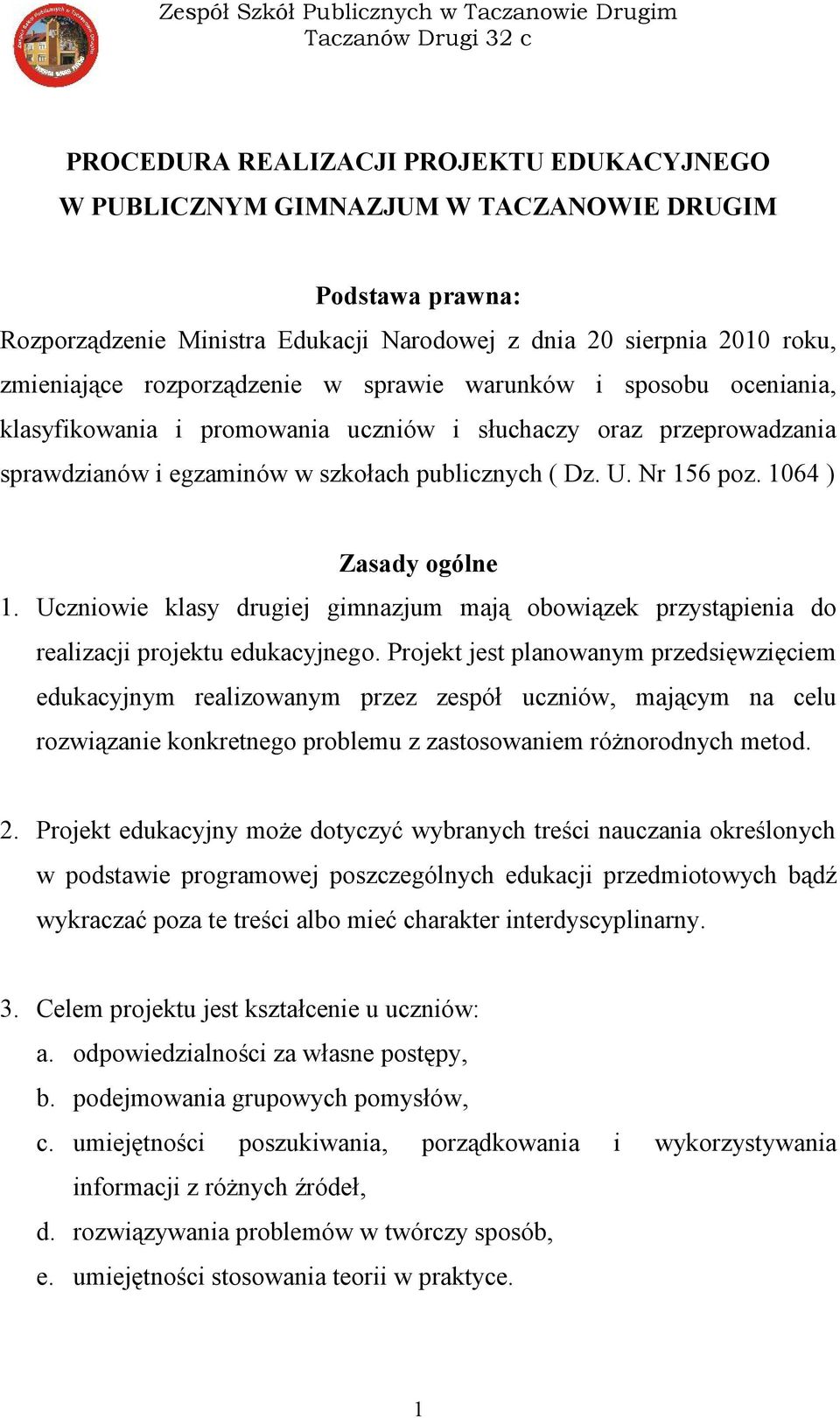 64 ) Zasady ogólne. Uczniowie klasy drugiej gimnazjum mają obowiązek przystąpienia do realizacji projektu edukacyjnego.