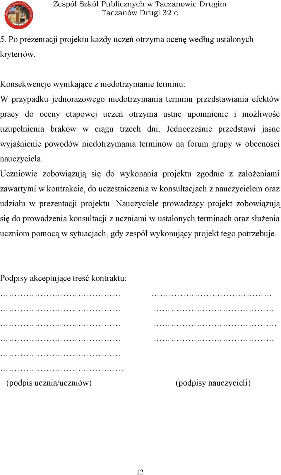 uzupełnienia braków w ciągu trzech dni. Jednocześnie przedstawi jasne wyjaśnienie powodów niedotrzymania terminów na forum grupy w obecności nauczyciela.