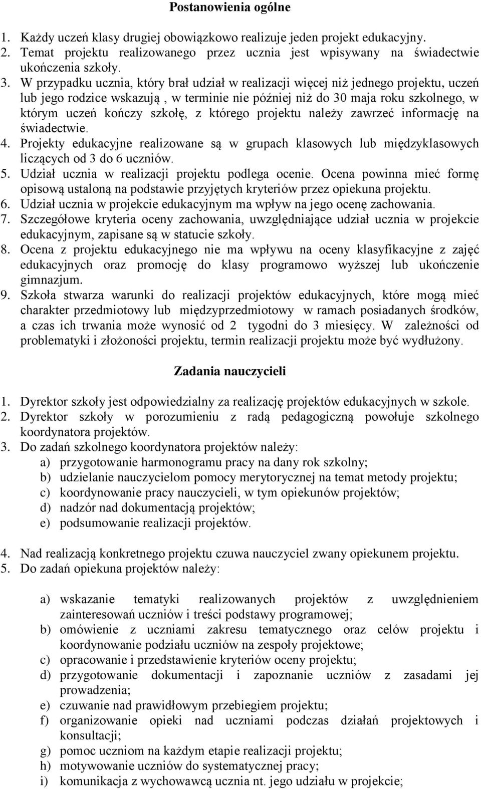 którego projektu należy zawrzeć informację na świadectwie. 4. Projekty edukacyjne realizowane są w grupach klasowych lub międzyklasowych liczących od 3 do 6 uczniów. 5.