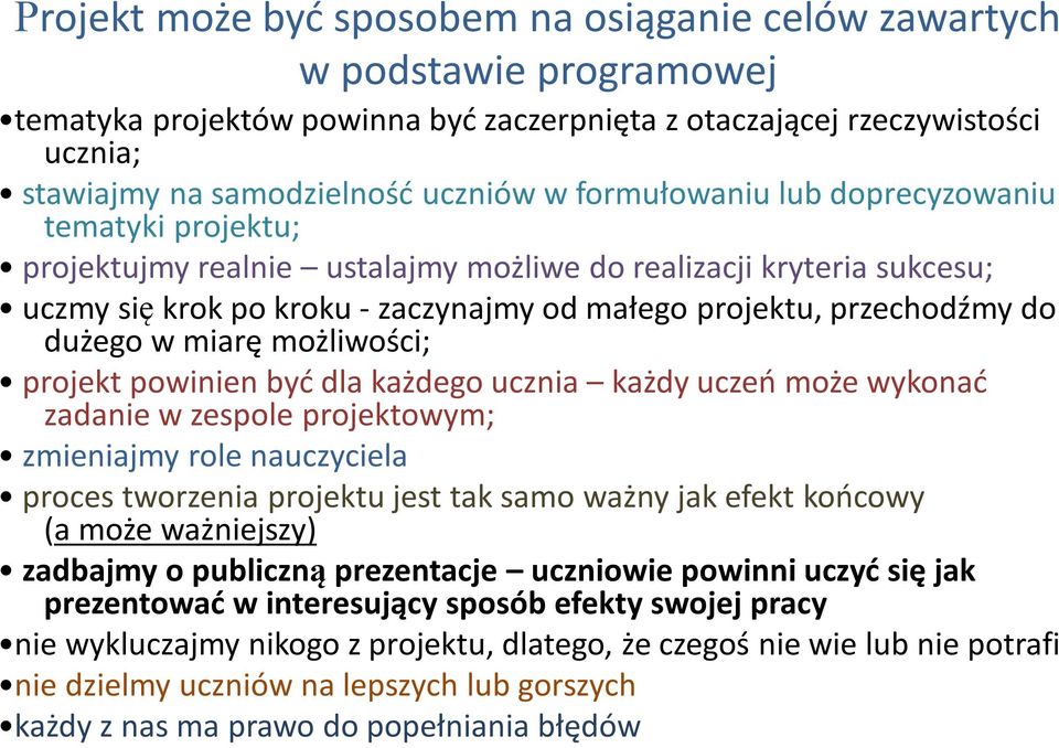 w miarę możliwości; projekt powinien być dla każdego ucznia każdy uczeń może wykonać zadanie w zespole projektowym; zmieniajmy role nauczyciela proces tworzenia projektu jest tak samo ważny jak efekt