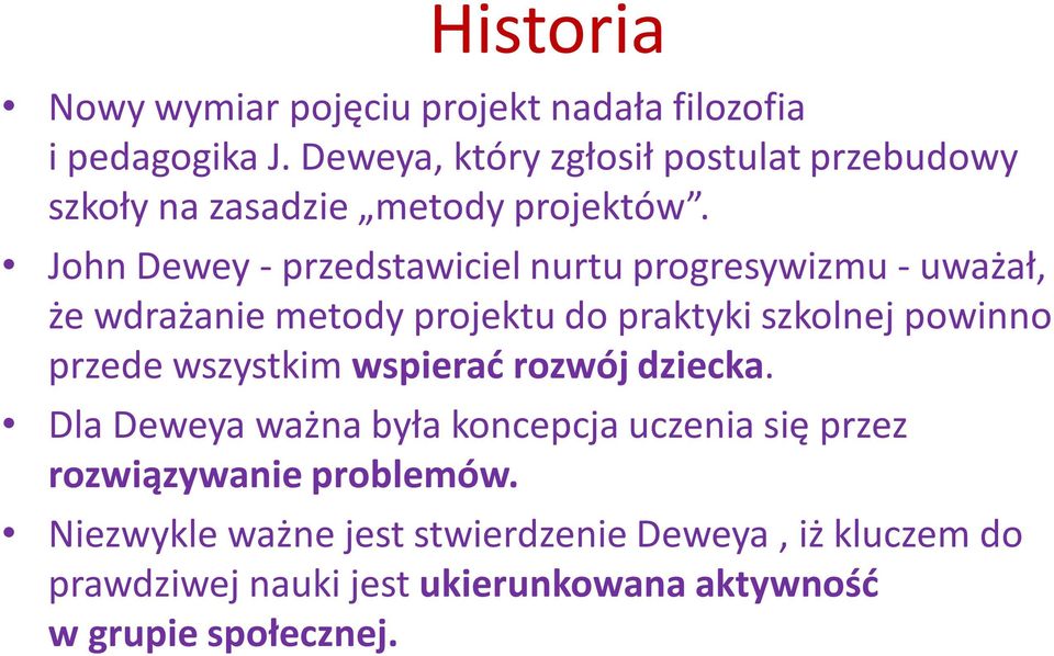 John Dewey - przedstawiciel nurtu progresywizmu - uważał, że wdrażanie metody projektu do praktyki szkolnej powinno przede