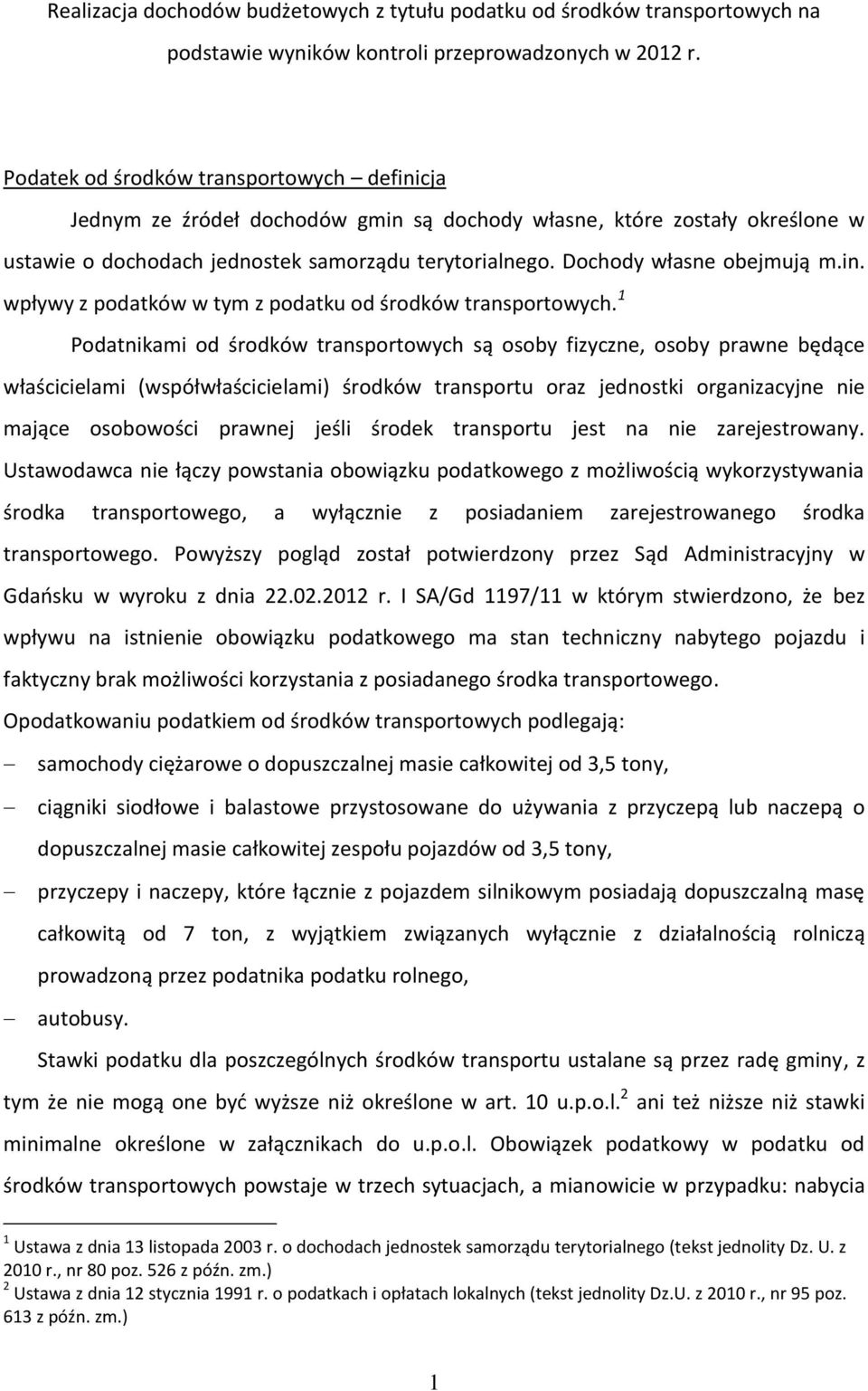 Dochody własne obejmują m.in. wpływy z podatków w tym z podatku od środków transportowych.