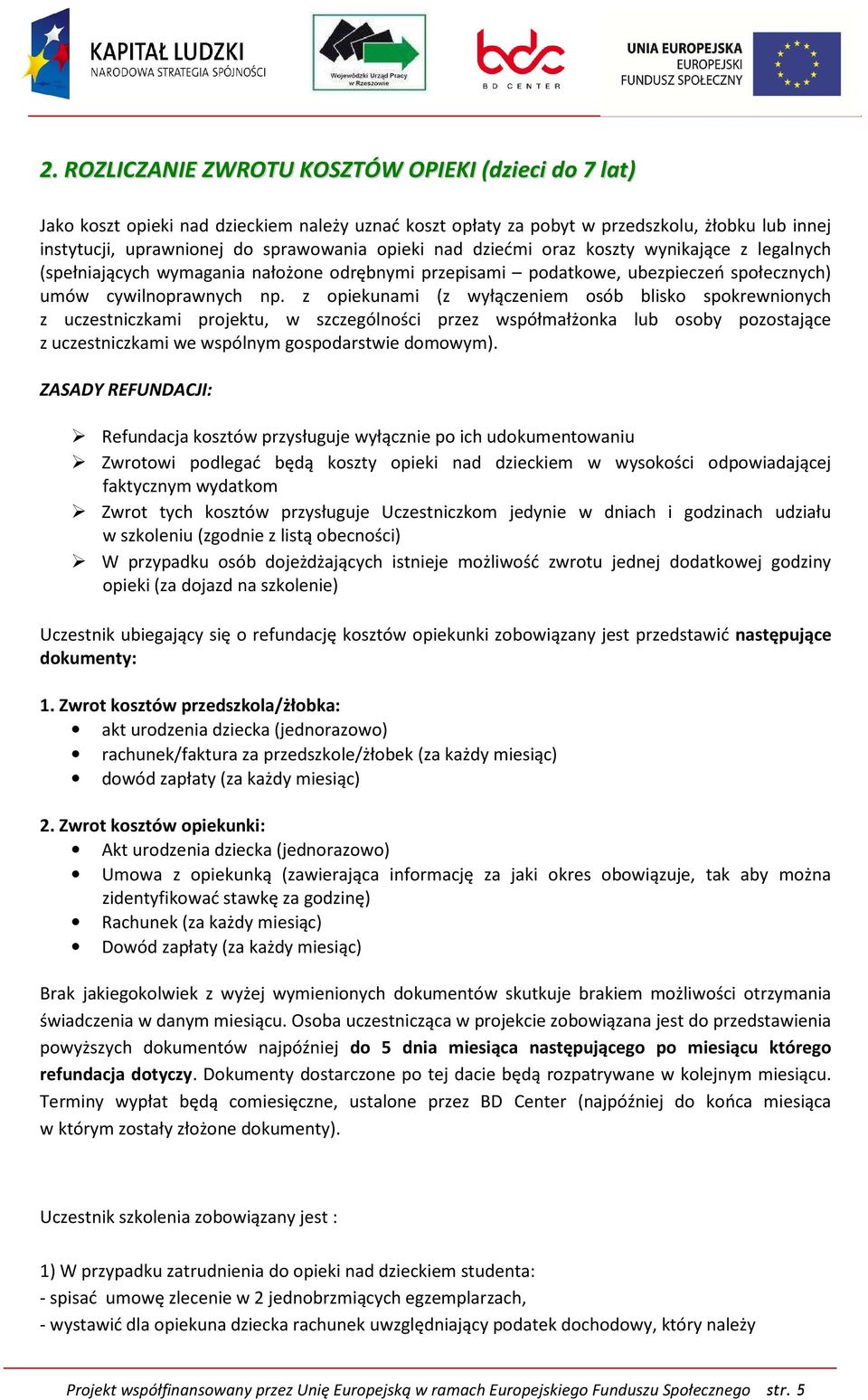 z opiekunami (z wyłączeniem osób blisko spokrewnionych z uczestniczkami projektu, w szczególności przez współmałżonka lub osoby pozostające z uczestniczkami we wspólnym gospodarstwie domowym).