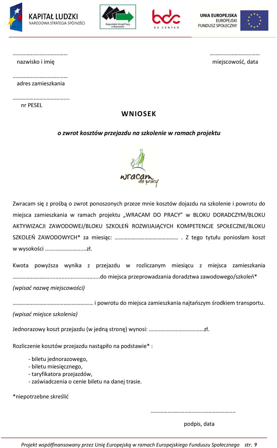 ramach projektu WRACAM DO PRACY w BLOKU DORADCZYM/BLOKU AKTYWIZACJI ZAWODOWEJ/BLOKU SZKOLEŃ ROZWIJAJĄCYCH KOMPETENCJE SPOŁECZNE/BLOKU SZKOLEŃ ZAWODOWYCH* za miesiąc:.