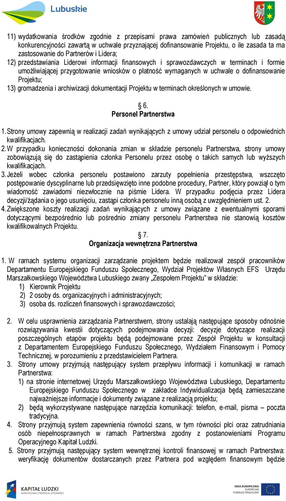 Projektu; 13) gromadzenia i archiwizacji dokumentacji Projektu w terminach określonych w umowie. 6. Personel Partnerstwa 1.