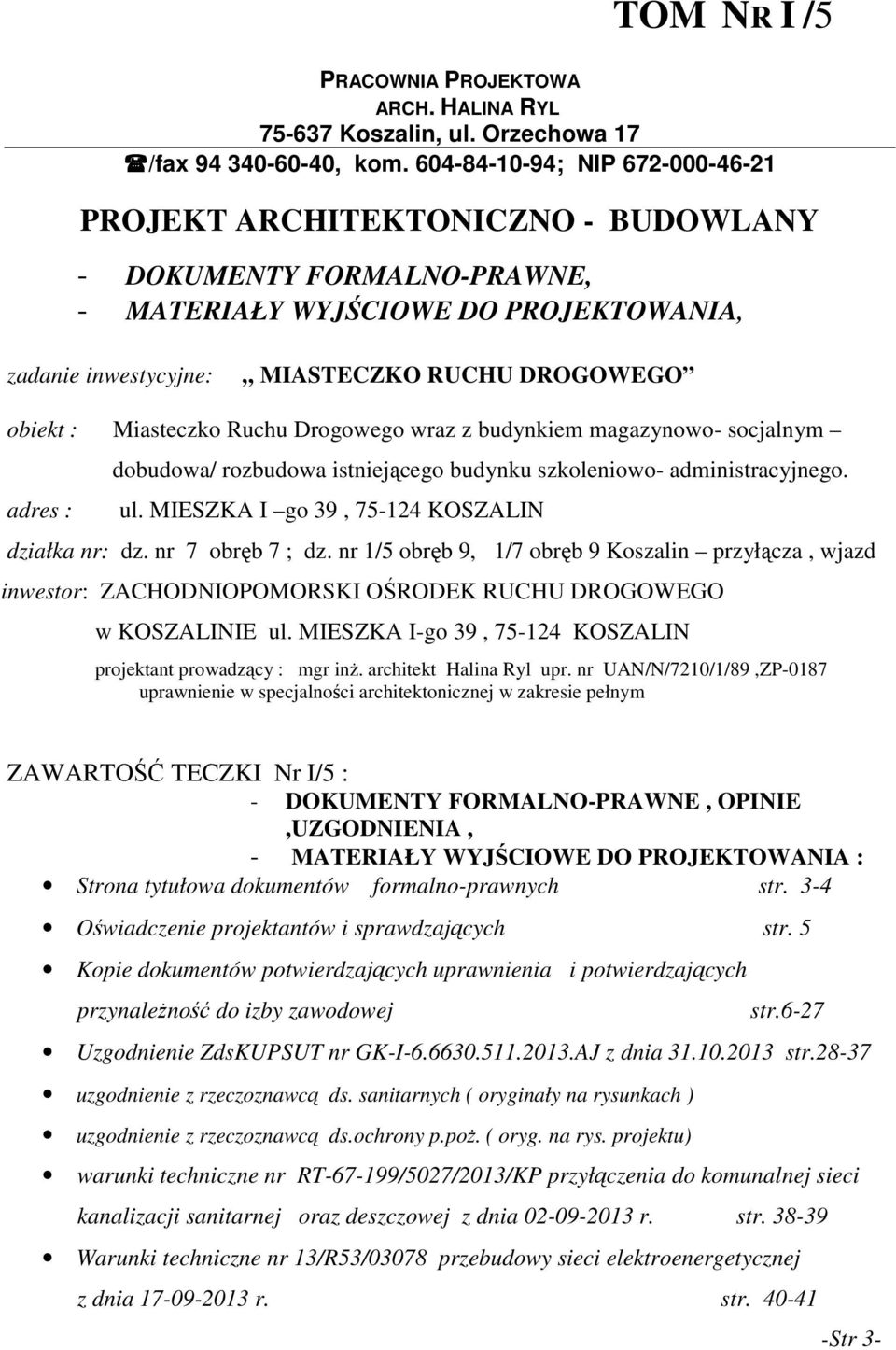 Miasteczko Ruchu Drogowego wraz z budynkiem magazynowo- socjalnym adres : dobudowa/ rozbudowa istniejącego budynku szkoleniowo- administracyjnego. ul. MIESZKA I go 39, 75-124 KOSZALIN działka nr: dz.