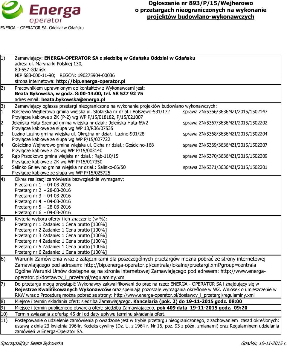 pl 2) Pracownikiem uprawnionym do kontaktów z Wykonawcami jest: Beata Bykowska, w godz. 8:00-14:00, tel. 585279275 adres email: beata.bykowska@energa.