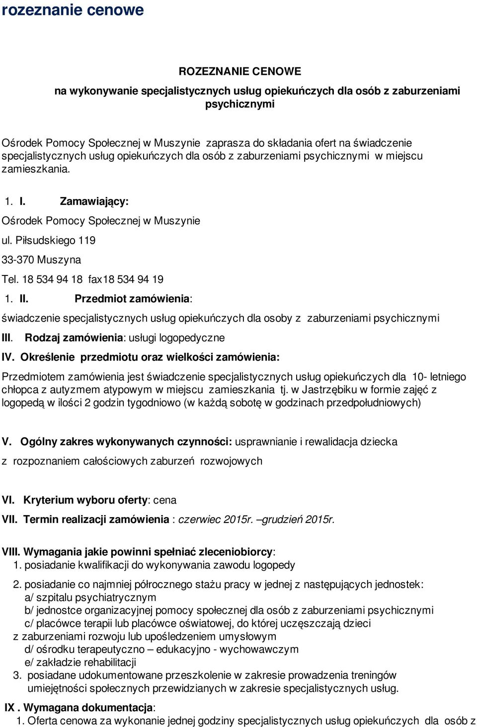 Przedmiot zamówienia: świadczenie specjalistycznych usług opiekuńczych dla osoby z zaburzeniami psychicznymi III. Rodzaj zamówienia: usługi logopedyczne IV.