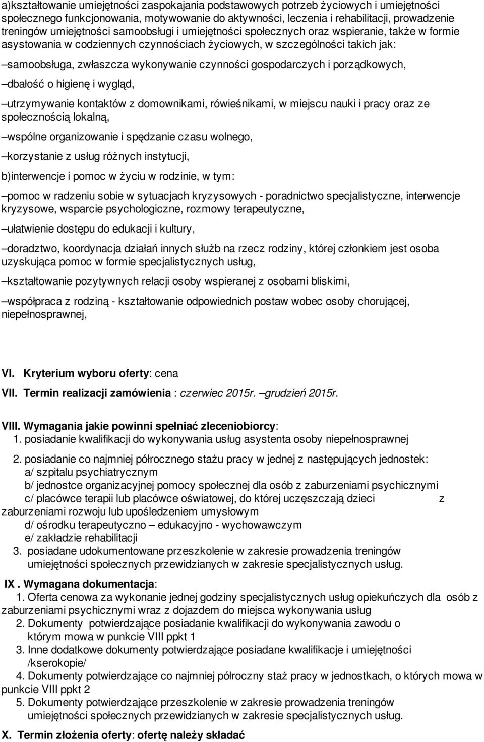 czynności gospodarczych i porządkowych, dbałość o higienę i wygląd, utrzymywanie kontaktów z domownikami, rówieśnikami, w miejscu nauki i pracy oraz ze społecznością lokalną, wspólne organizowanie i