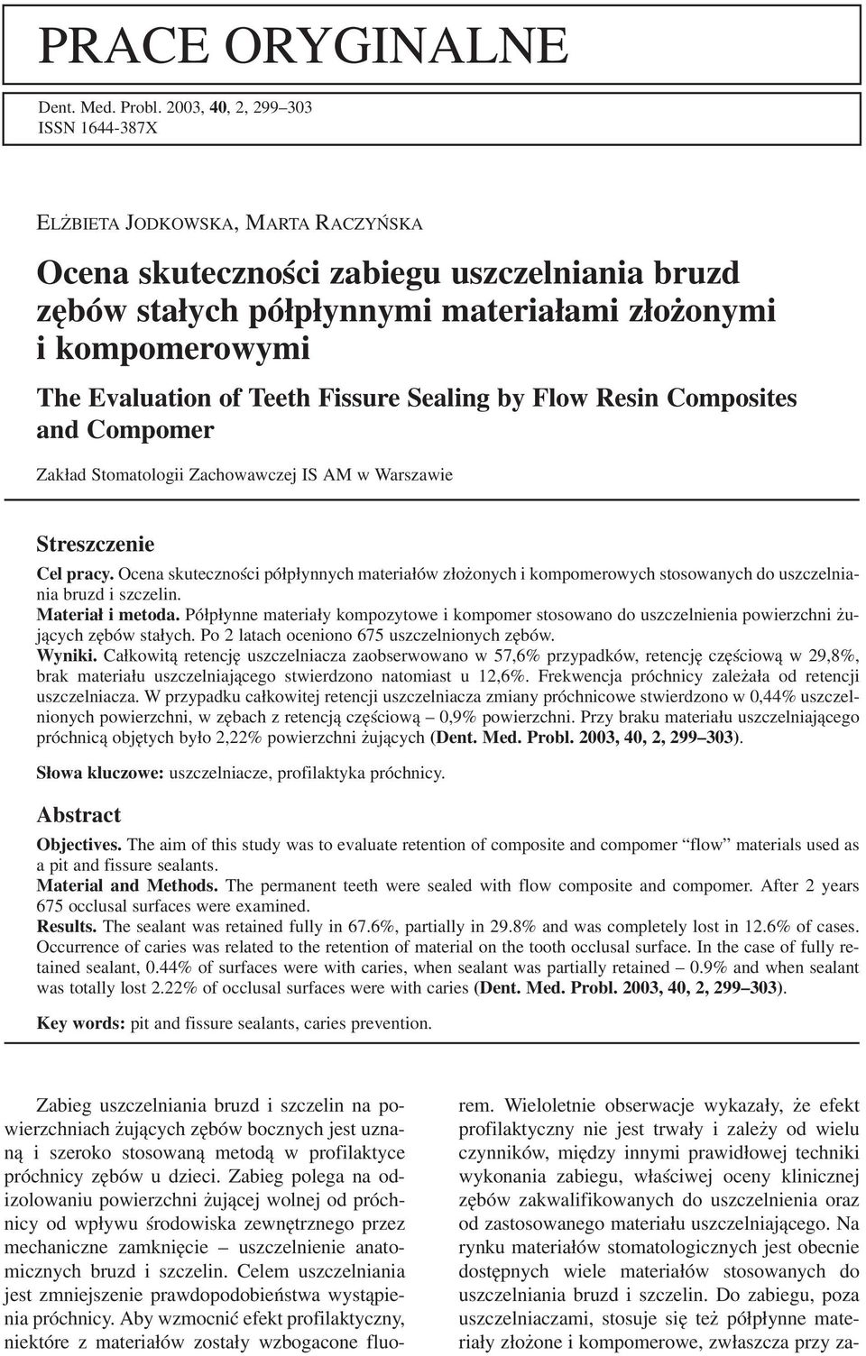 of Teeth Fissure Sealing by Flow Resin Composites and Compomer Zakład Stomatologii Zachowawczej IS AM w Warszawie Streszczenie Cel pracy.