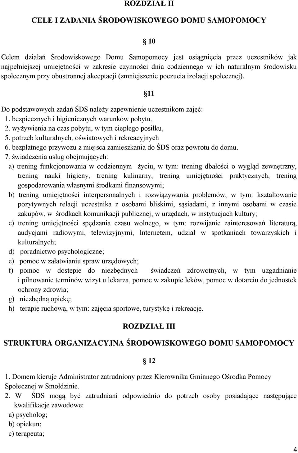 bezpiecznych i higienicznych warunków pobytu, 2. wyżywienia na czas pobytu, w tym ciepłego posiłku, 5. potrzeb kulturalnych, oświatowych i rekreacyjnych 6.