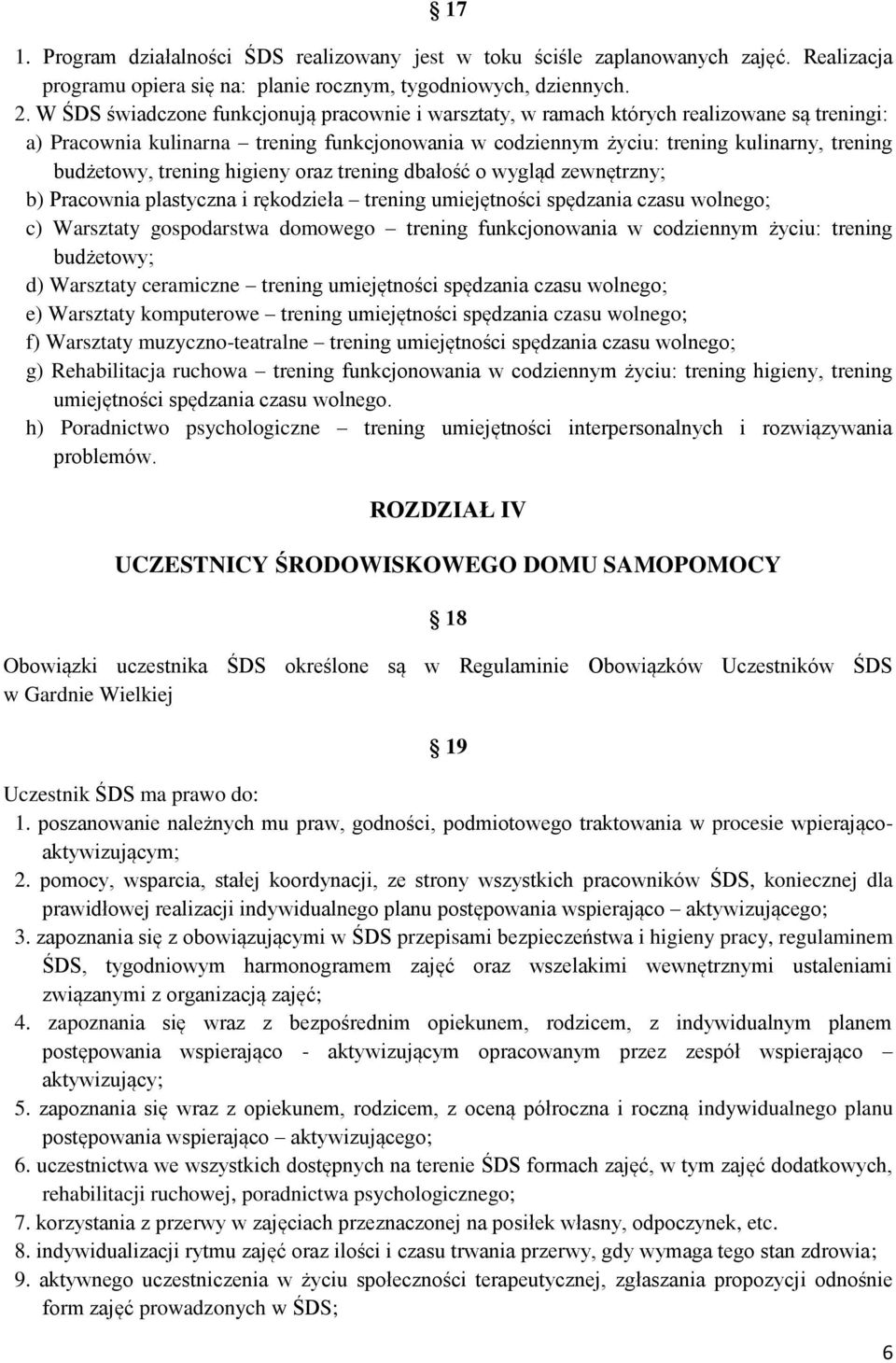 trening higieny oraz trening dbałość o wygląd zewnętrzny; b) Pracownia plastyczna i rękodzieła trening umiejętności spędzania czasu wolnego; c) Warsztaty gospodarstwa domowego trening funkcjonowania