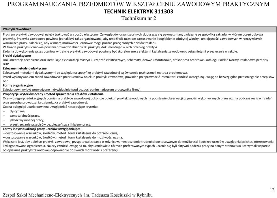 raktyka zawodowa powinna jednak być tak zorganizowana, aby umożliwić uczniom zastosowanie i pogłębienie zdobytej wiedzy i umiejętności zawodowych w rzeczywistych warunkach pracy.