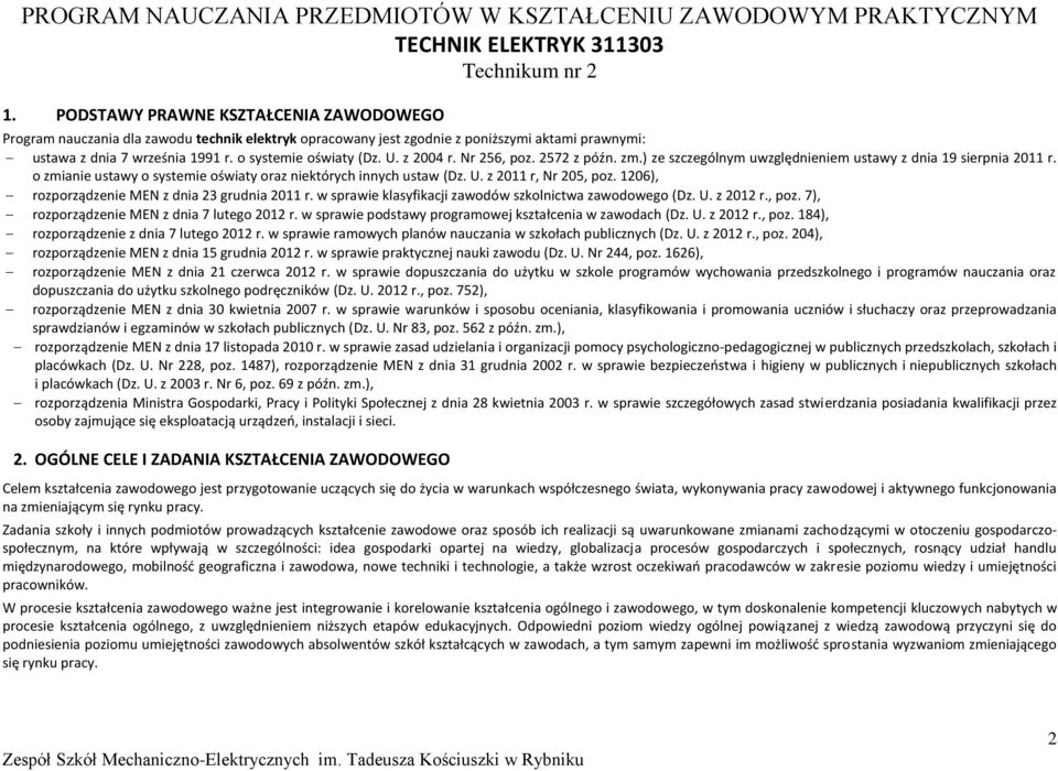 z 2004 r. Nr 256, poz. 2572 z późn. zm.) ze szczególnym uwzględnieniem ustawy z dnia 19 sierpnia 2011 r. o zmianie ustawy o systemie oświaty oraz niektórych innych ustaw (z. U. z 2011 r, Nr 205, poz.