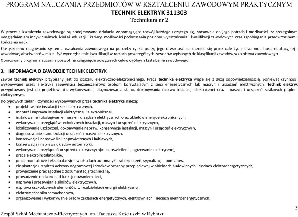 Elastycznemu reagowaniu systemu kształcenia zawodowego na potrzeby rynku pracy, jego otwartości na uczenie się przez całe życie oraz mobilności edukacyjnej i zawodowej absolwentów ma służyć