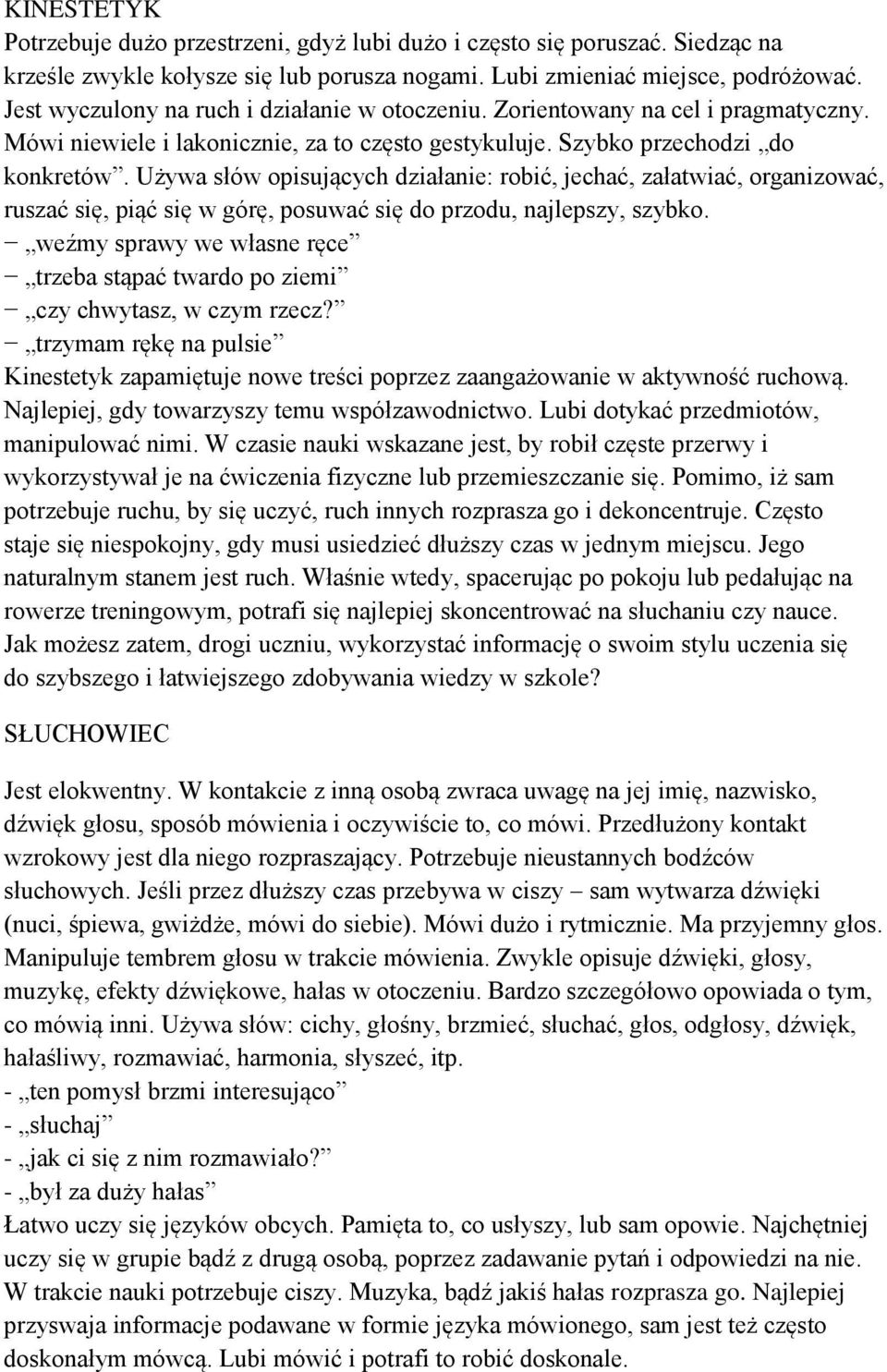 Używa słów opisujących działanie: robić, jechać, załatwiać, organizować, ruszać się, piąć się w górę, posuwać się do przodu, najlepszy, szybko.