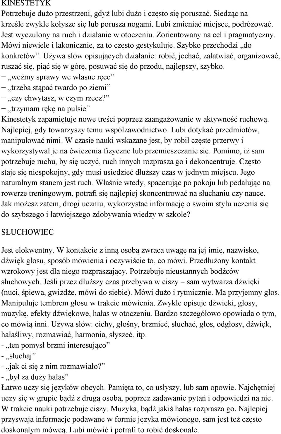 Używa słów opisujących działanie: robić, jechać, załatwiać, organizować, ruszać się, piąć się w górę, posuwać się do przodu, najlepszy, szybko.