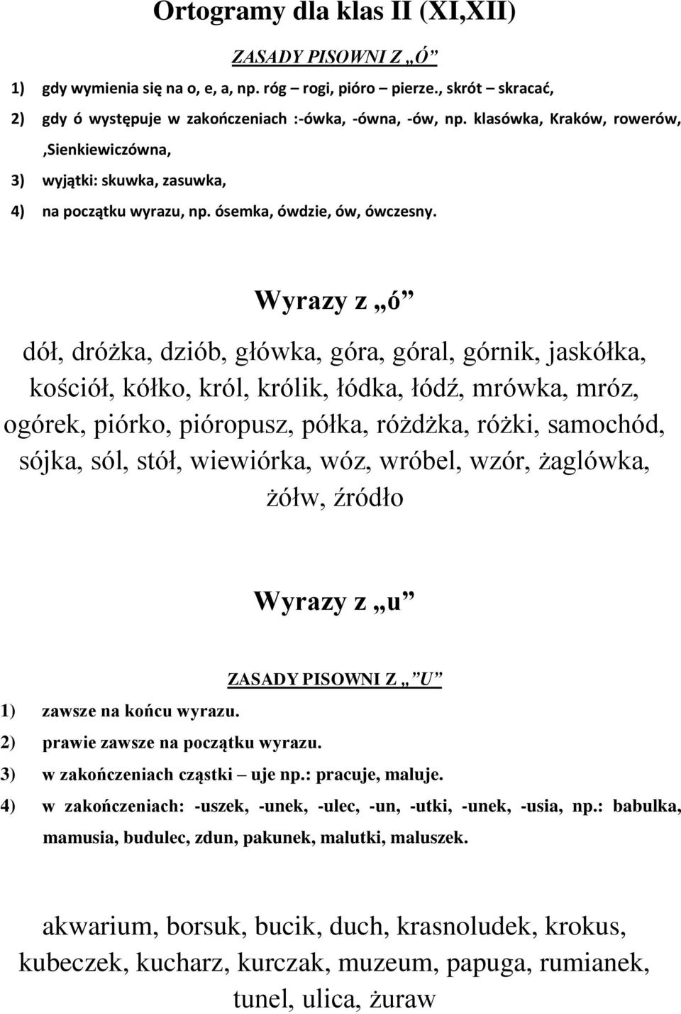 Wyrazy z ó dół, dróżka, dziób, główka, góra, góral, górnik, jaskółka, kościół, kółko, król, królik, łódka, łódź, mrówka, mróz, ogórek, piórko, pióropusz, półka, różdżka, różki, samochód, sójka, sól,