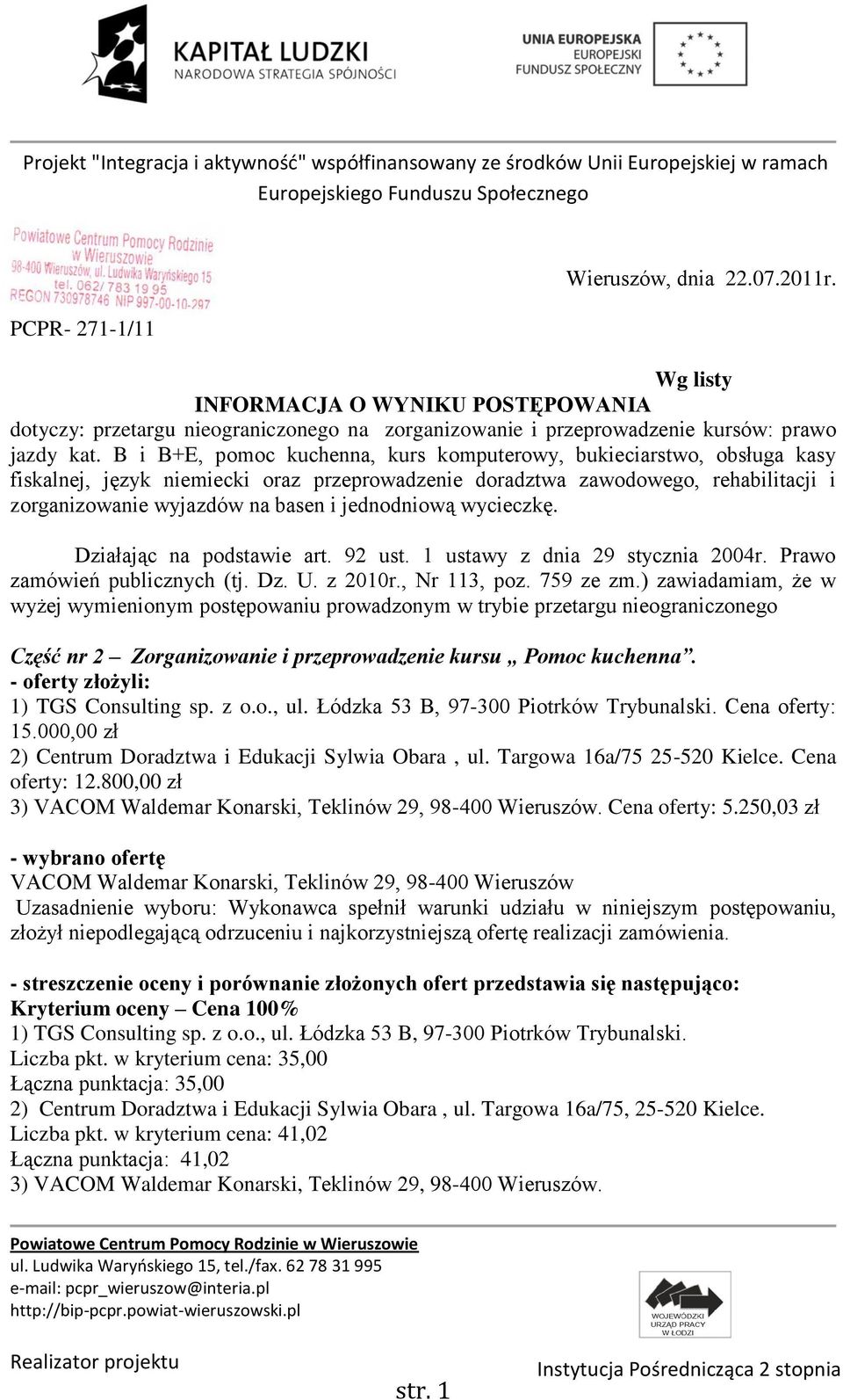 jednodniową wycieczkę. Działając na podstawie art. 92 ust. 1 ustawy z dnia 29 stycznia 2004r. Prawo zamówień publicznych (tj. Dz. U. z 2010r., Nr 113, poz. 759 ze zm.