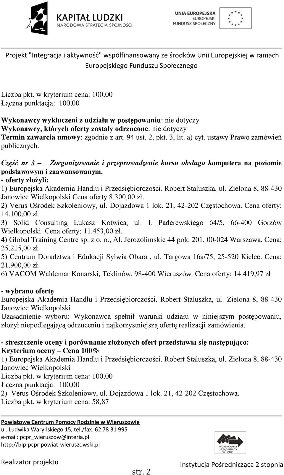 21, 42-202 Częstochowa. Cena oferty: 14.100,00 zł. 3) Solid Consulting Łukasz Kotwica, ul. I. Paderewskiego 64/5, 66-400 Gorzów Wielkopolski. Cena oferty: 11.453,00 zł. 4) Global Training Centre sp.