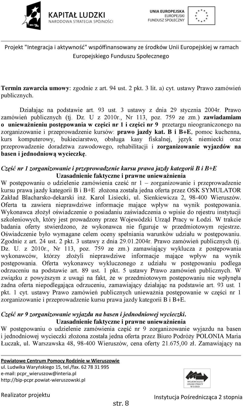 B i B+E, pomoc kuchenna, kurs komputerowy, bukieciarstwo, obsługa kasy fiskalnej, język niemiecki oraz przeprowadzenie doradztwa zawodowego, rehabilitacji i zorganizowanie wyjazdów na basen i