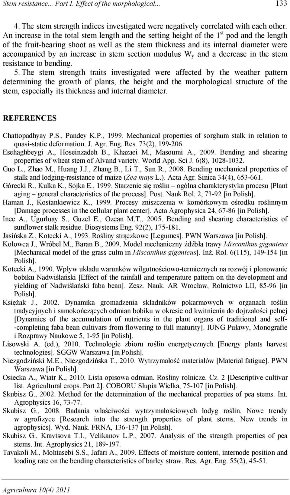 increase in stem section modulus W y and a decrease in the stem resistance to bending. 5.