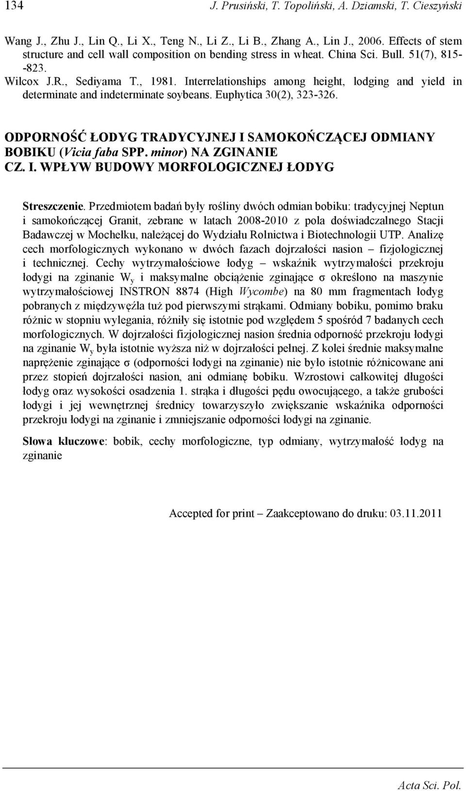 Interrelationships among height, lodging and yield in determinate and indeterminate soybeans. Euphytica 30(2), 323-326. ODPORNOŚĆ ŁODYG TRADYCYJNEJ I SAMOKOŃCZĄCEJ ODMIANY BOBIKU (Vicia faba SPP.