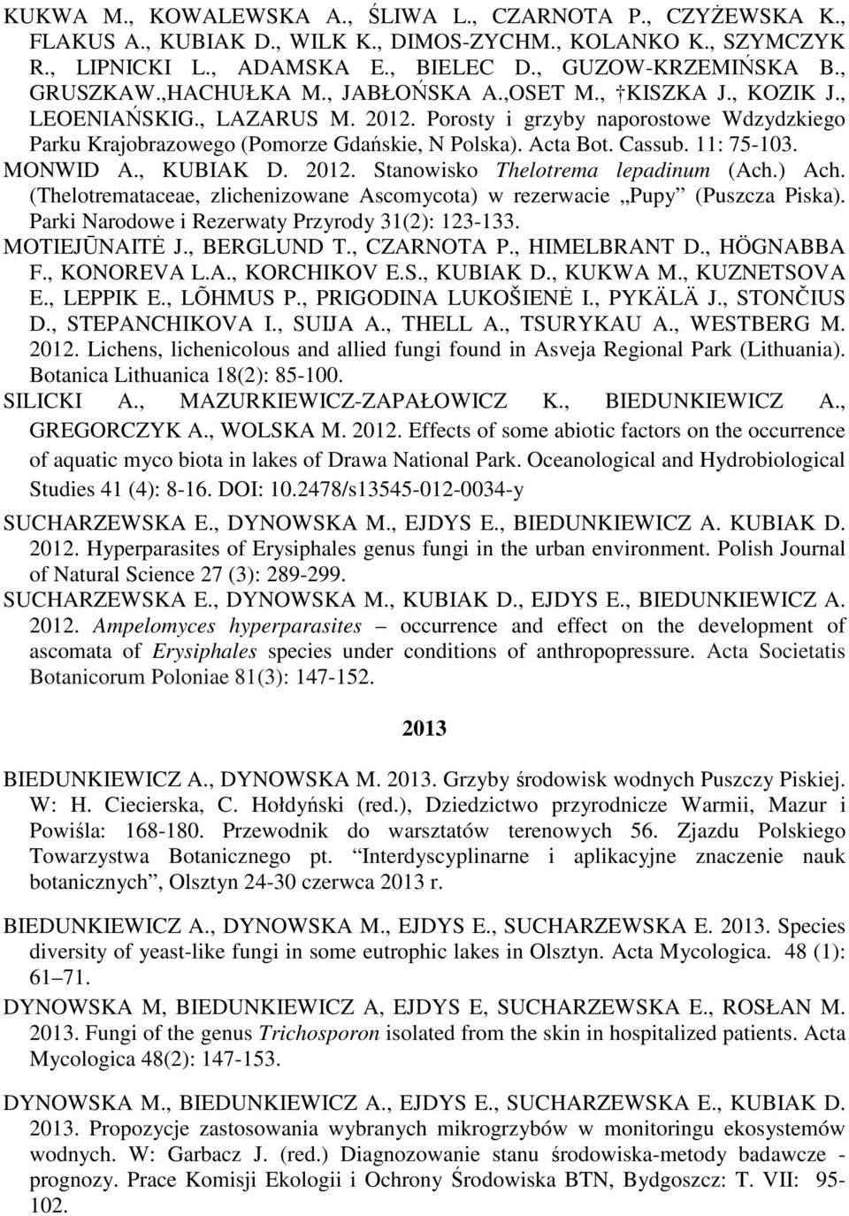 11: 75-103. MONWID A., KUBIAK D. 2012. Stanowisko Thelotrema lepadinum (Ach.) Ach. (Thelotremataceae, zlichenizowane Ascomycota) w rezerwacie Pupy (Puszcza Piska).