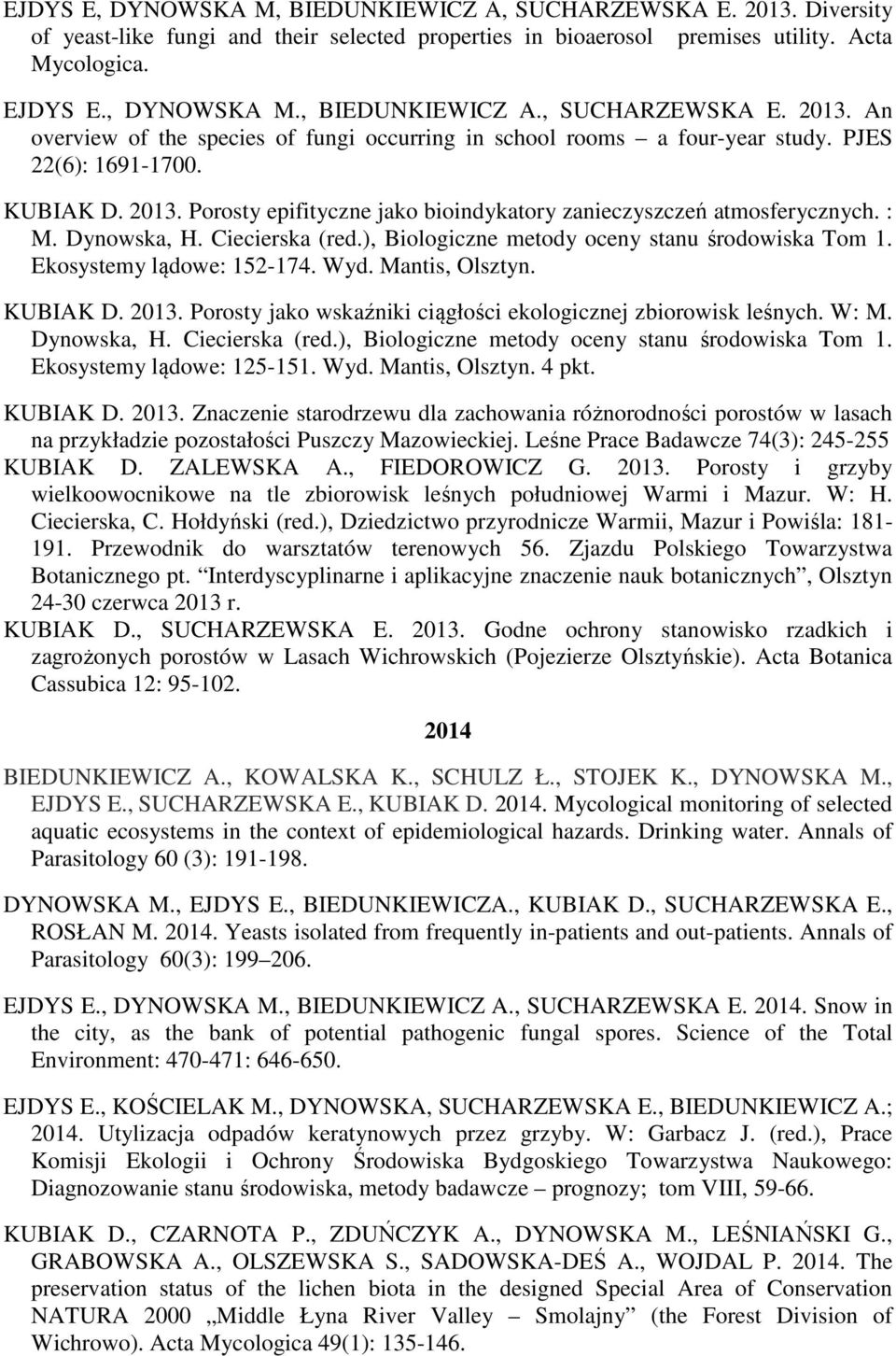 Ekosystemy lądowe: 152-174. Wyd. Mantis, Olsztyn. KUBIAK D. 2013. Porosty jako wskaźniki ciągłości ekologicznej zbiorowisk leśnych. W: M. Dynowska, H. Ciecierska (red.