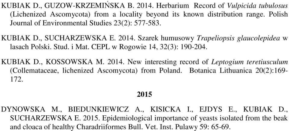 CEPL w Rogowie 14, 32(3): 190-204. KUBIAK D., KOSSOWSKA M. 2014. New interesting record of Leptogium teretiusculum (Collemataceae, lichenized Ascomycota) from Poland.