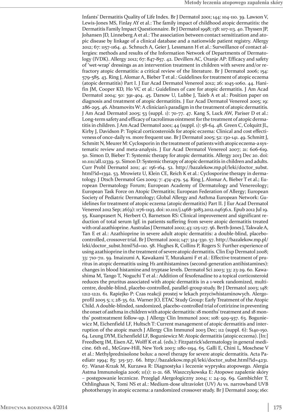 : The association between contact sensitization and atopic disease by linkage of a clinical database and a nationwide patient registry. Allergy 2012; 67: 1157-1164. 41.