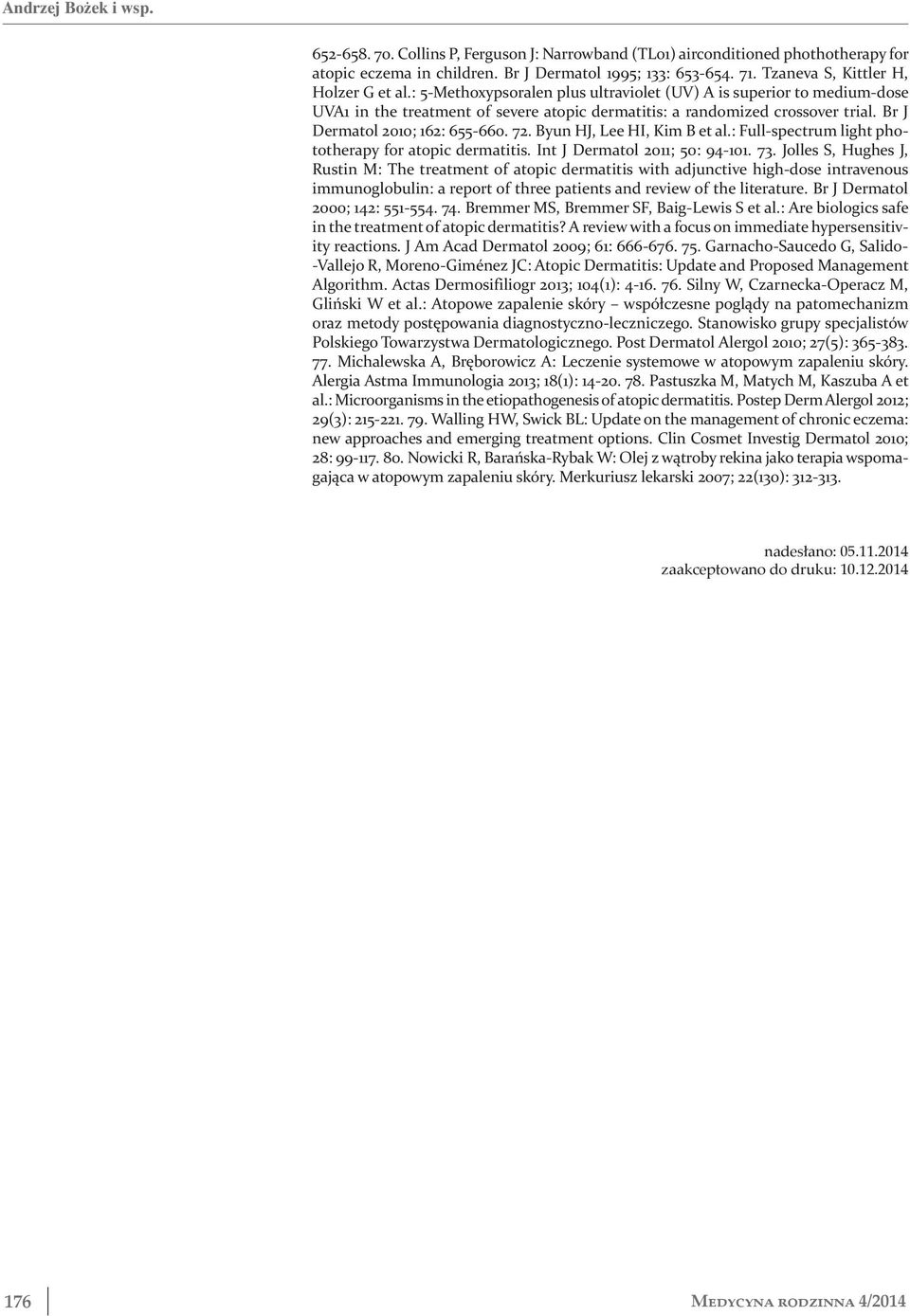 Br J Dermatol 2010; 162: 655-660. 72. Byun HJ, Lee HI, Kim B et al.: Full-spectrum light phototherapy for atopic dermatitis. Int J Dermatol 2011; 50: 94-101. 73.