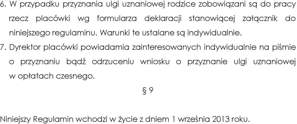 Dyrektor placówki powiadamia zainteresowanych indywidualnie na piśmie o przyznaniu bądź odrzuceniu wniosku