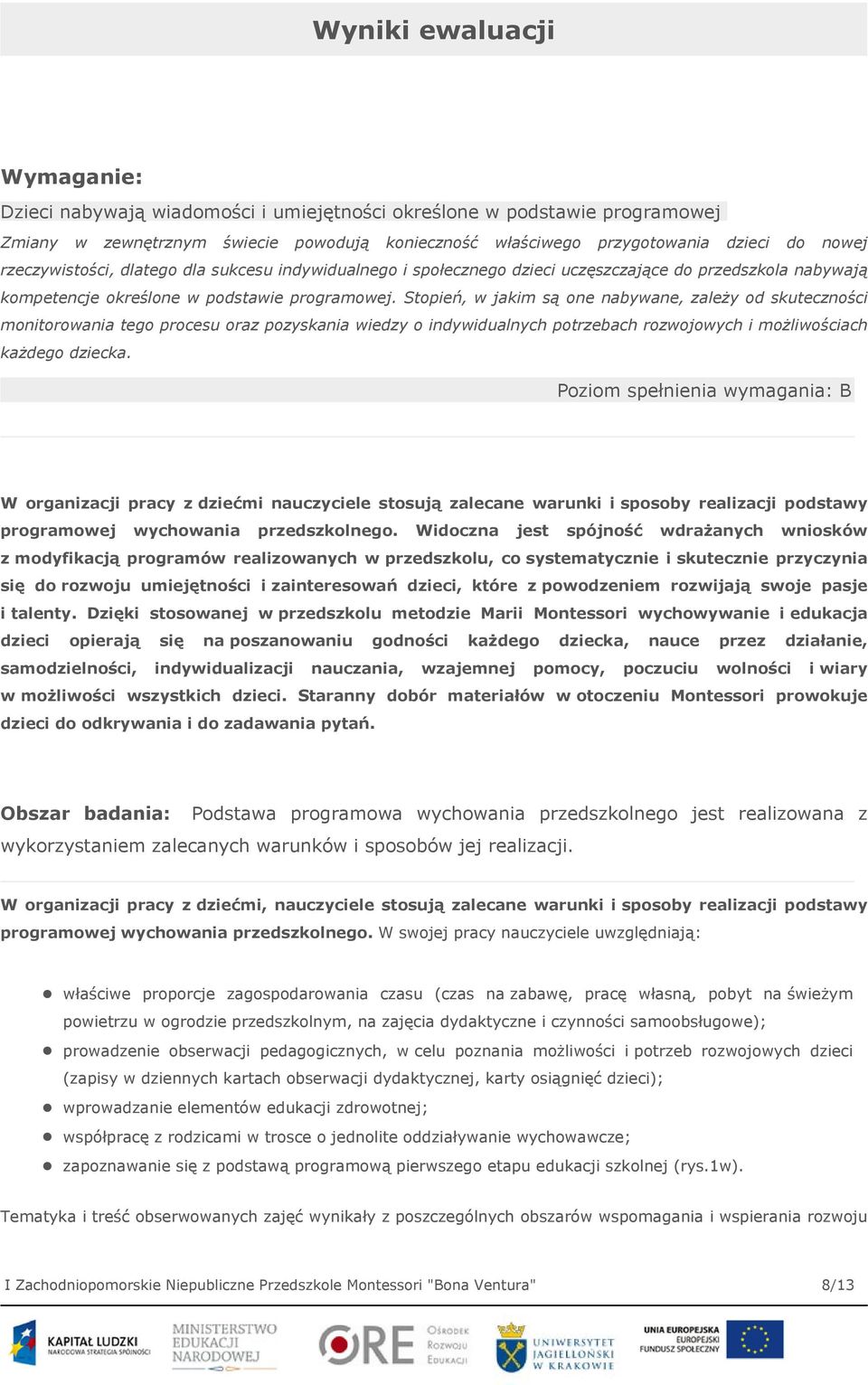 Stopień, w jakim są one nabywane, zależy od skuteczności monitorowania tego procesu oraz pozyskania wiedzy o indywidualnych potrzebach rozwojowych i możliwościach każdego dziecka.