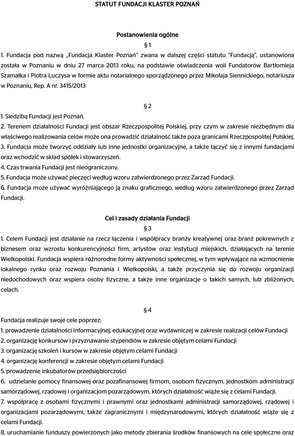 Szamałka i Piotra Luczysa w formie aktu notarialnego sporządzonego przez Mikołaja Siennickiego, notariusza w Poznaniu, Rep. A nr. 3415/2013 2 