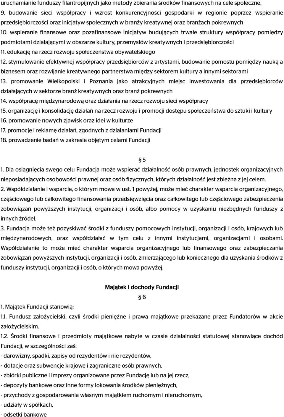 wspieranie finansowe oraz pozafinansowe inicjatyw budujących trwałe struktury współpracy pomiędzy podmiotami działającymi w obszarze kultury, przemysłów kreatywnych i przedsiębiorczości 11.